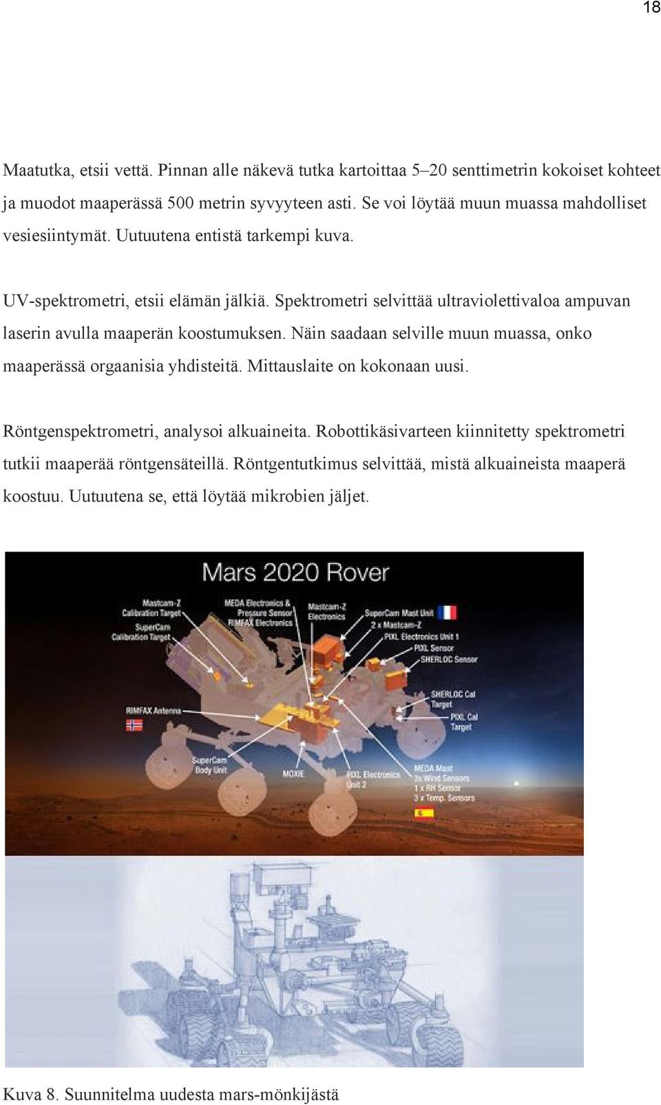 Spektrometri selvittää ultraviolettivaloa ampuvan laserin avulla maaperän koostumuksen. Näin saadaan selville muun muassa, onko maaperässä orgaanisia yhdisteitä.