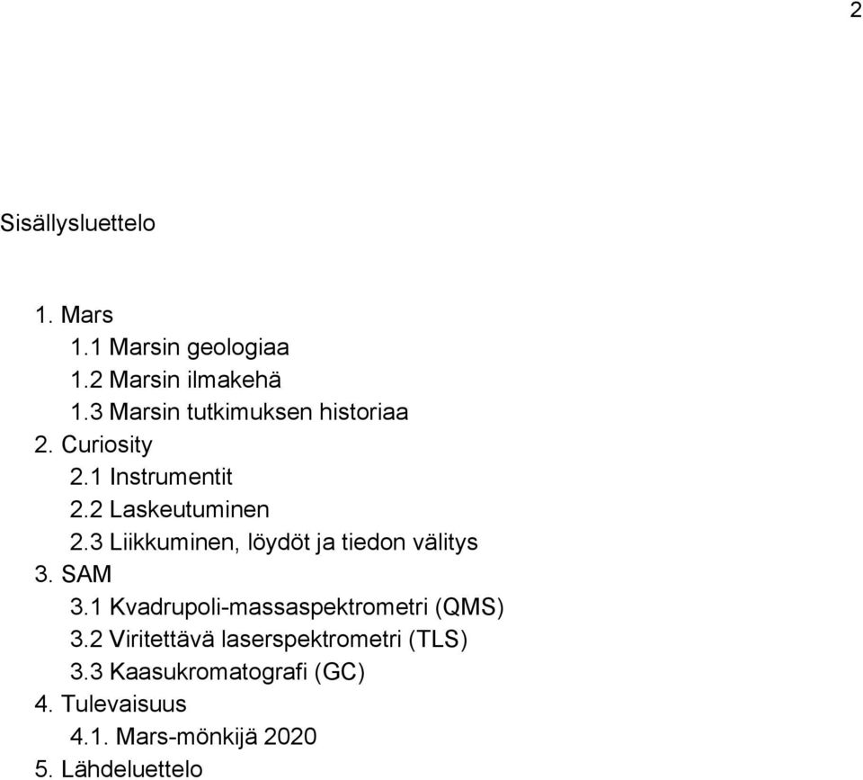 3 Liikkuminen, löydöt ja tiedon välitys 3. SAM 3.1 Kvadrupoli massaspektrometri (QMS) 3.