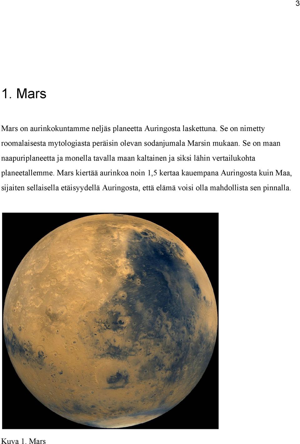 Se on maan naapuriplaneetta ja monella tavalla maan kaltainen ja siksi lähin vertailukohta planeetallemme.