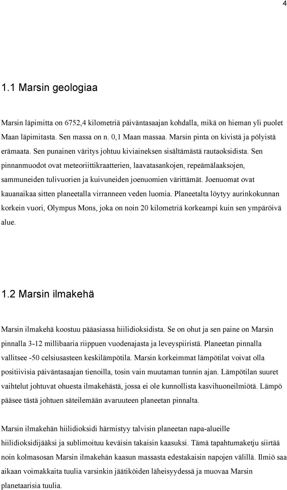Sen pinnanmuodot ovat meteoriittikraatterien, laavatasankojen, repeämälaaksojen, sammuneiden tulivuorien ja kuivuneiden joenuomien värittämät.