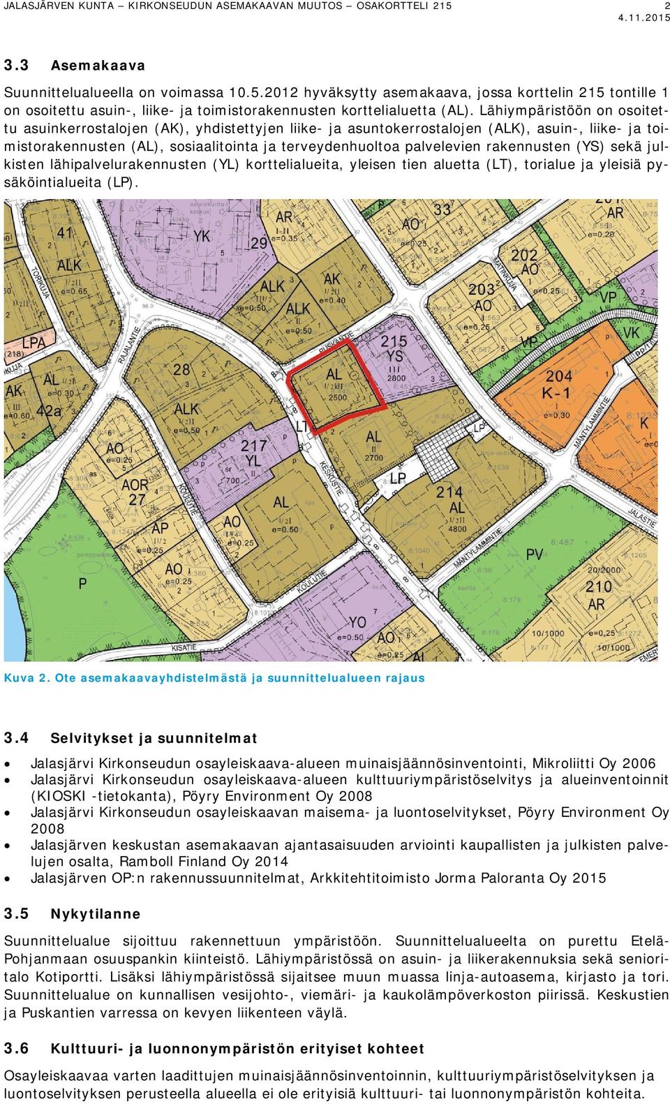 rakennusten (YS) sekä julkisten lähipalvelurakennusten (YL) korttelialueita, yleisen tien aluetta (LT), torialue ja yleisiä pysäköintialueita (LP). Kuva 2.