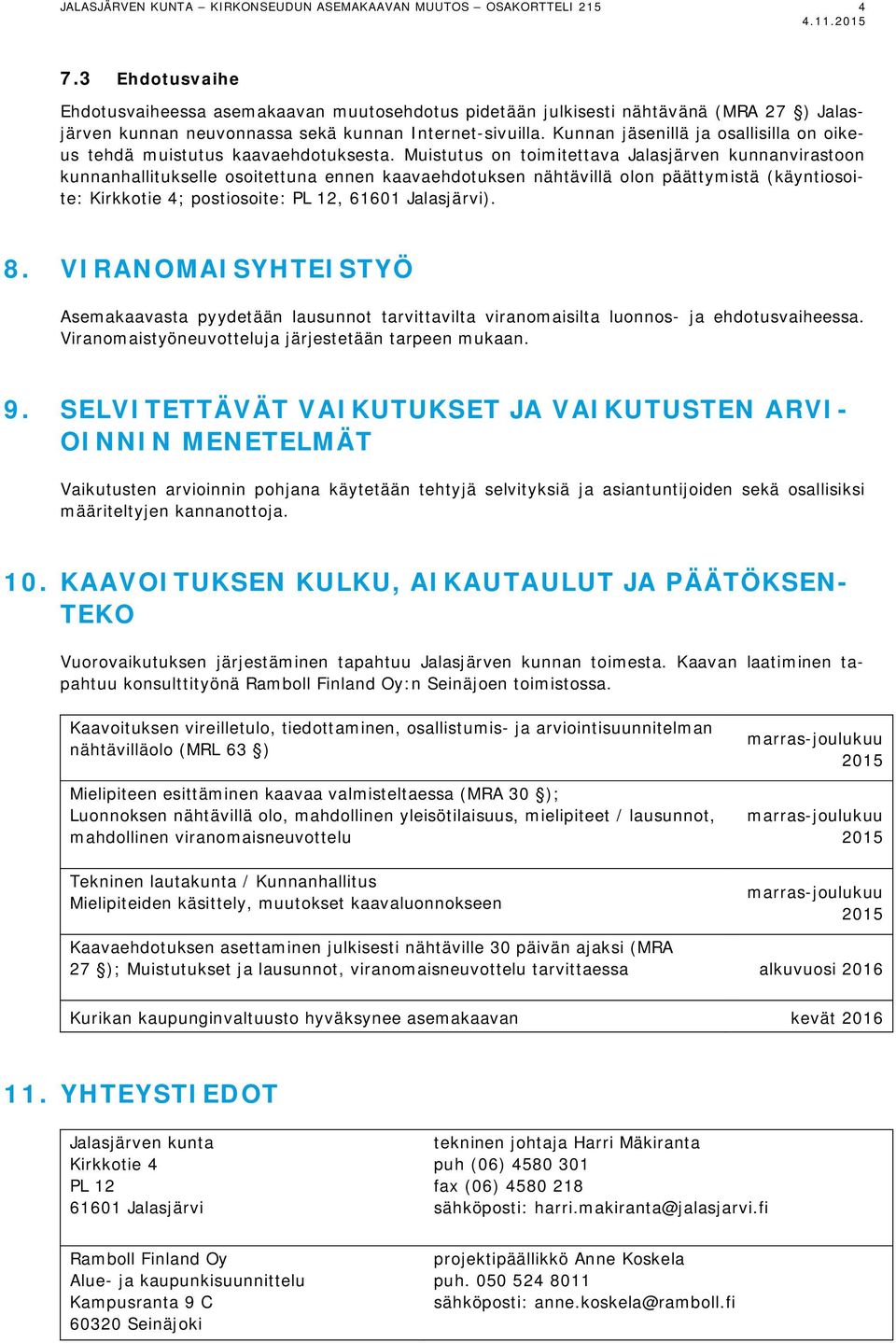 Kunnan jäsenillä ja osallisilla on oikeus tehdä muistutus kaavaehdotuksesta.