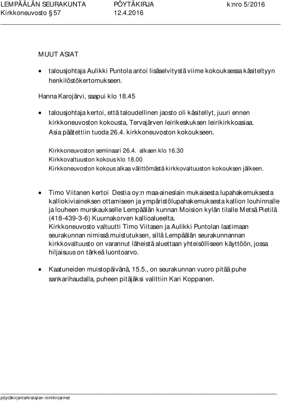 Kirkkoneuvoston seminaari 26.4. alkaen klo 16.30 Kirkkovaltuuston kokous klo 18.00 Kirkkoneuvoston kokous alkaa välittömästä kirkkovaltuuston kokouksen jälkeen.