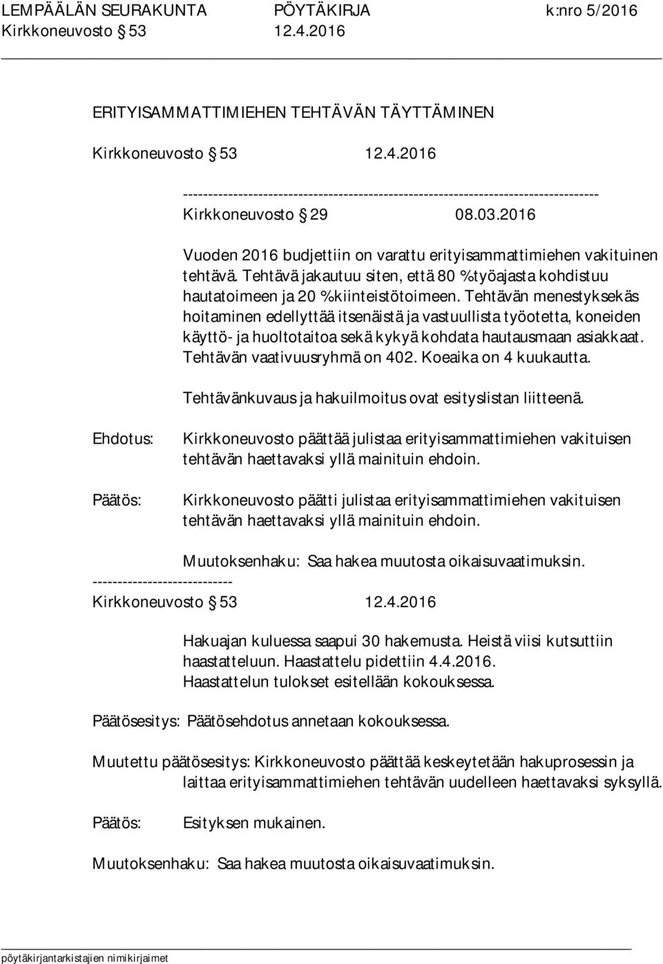 Tehtävän menestyksekäs hoitaminen edellyttää itsenäistä ja vastuullista työotetta, koneiden käyttö- ja huoltotaitoa sekä kykyä kohdata hautausmaan asiakkaat. Tehtävän vaativuusryhmä on 402.