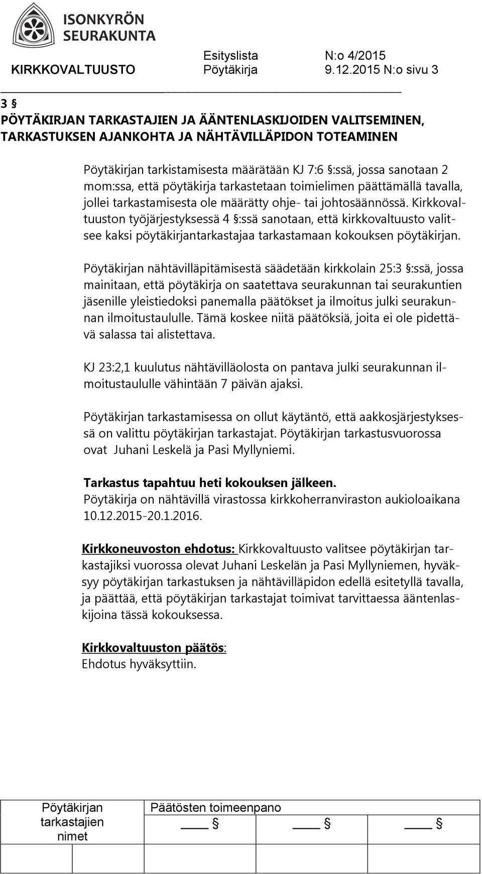 että pöytäkirja tarkastetaan toimielimen päättämällä tavalla, jollei tarkastamisesta ole määrätty ohje- tai johtosäännössä.