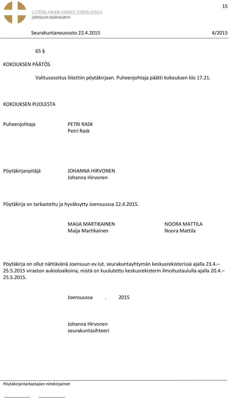 Joensuussa 22.4.2015. MAIJA MARTIKAINEN Maija Martikainen NOORA MATTILA Noora Mattila Pöytäkirja on ollut 