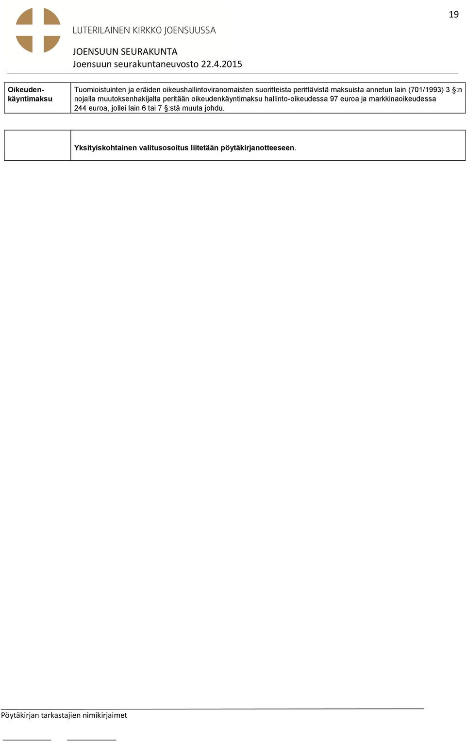 maksuista annetun lain (701/1993) 3 :n nojalla muutoksenhakijalta peritään oikeudenkäyntimaksu hallinto-oikeudessa