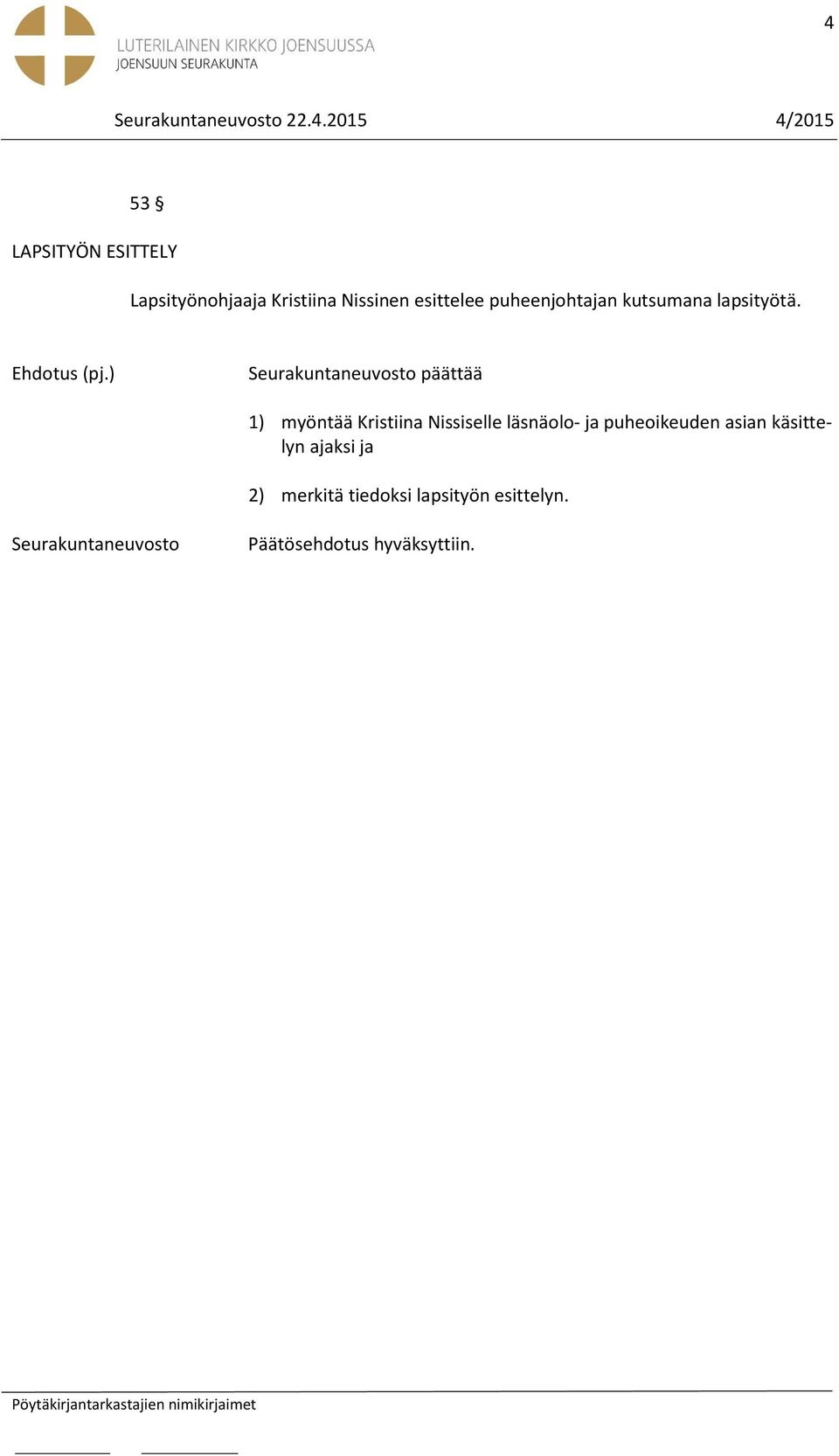 päättää 1) myöntää Kristiina Nissiselle läsnäolo- ja