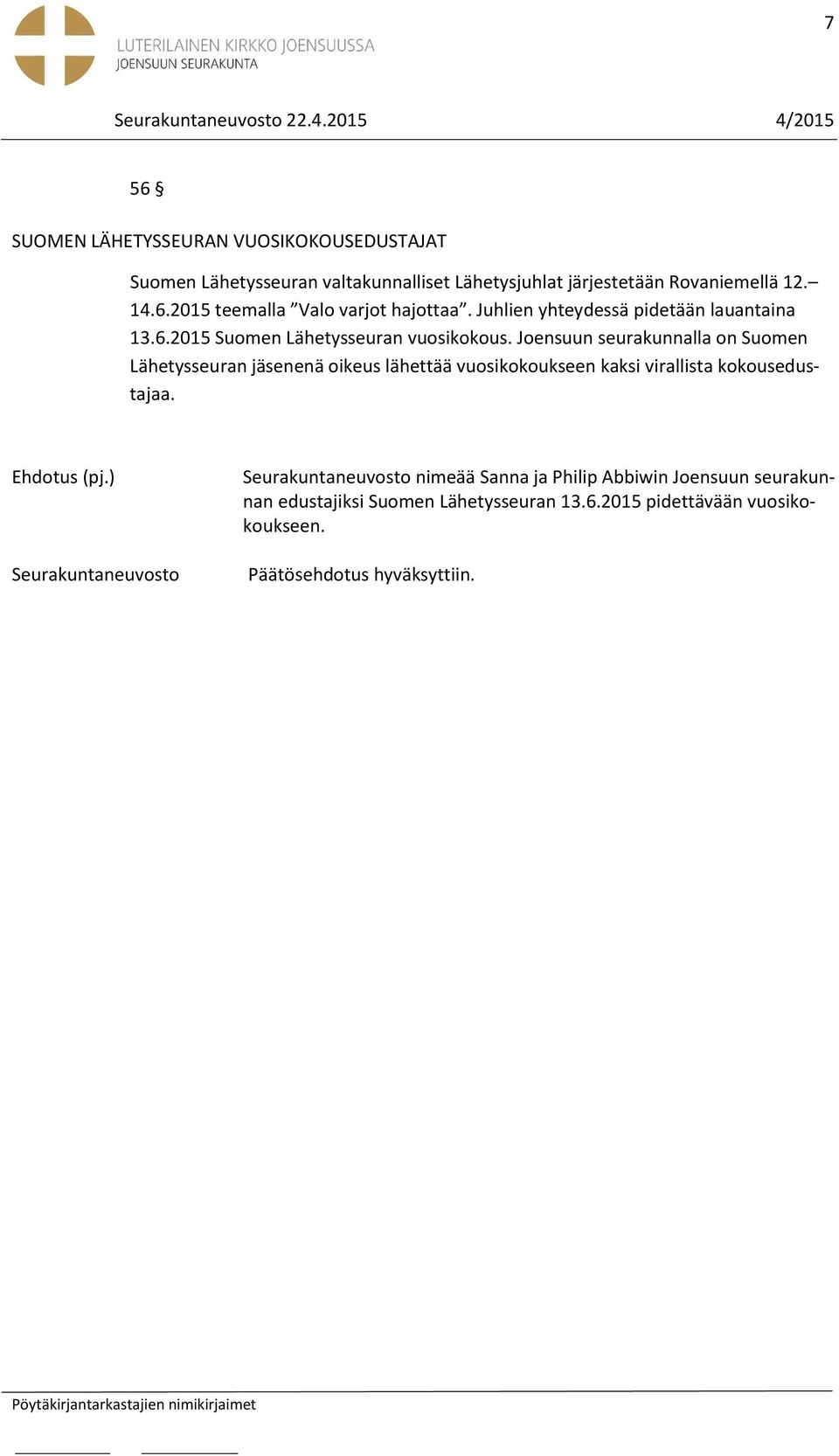 Joensuun seurakunnalla on Suomen Lähetysseuran jäsenenä oikeus lähettää vuosikokoukseen kaksi virallista kokousedustajaa.
