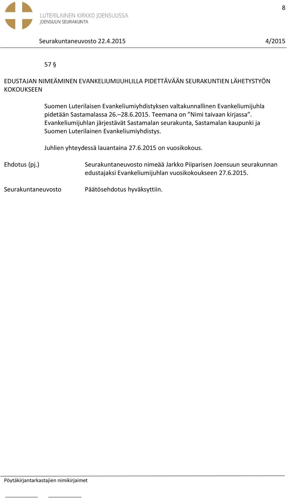 Evankeliumijuhlan järjestävät Sastamalan seurakunta, Sastamalan kaupunki ja Suomen Luterilainen Evankeliumiyhdistys.