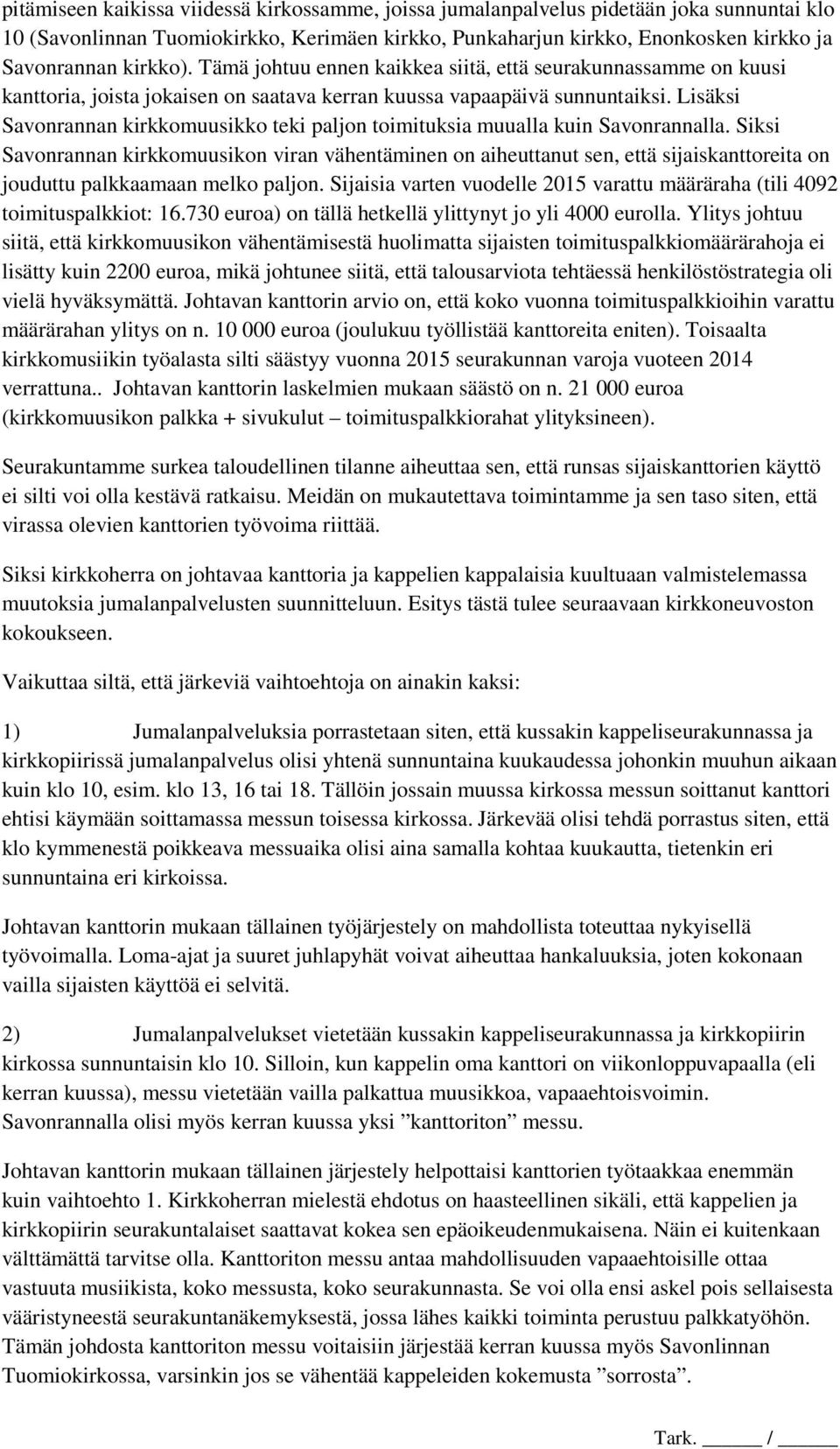 Lisäksi Savonrannan kirkkomuusikko teki paljon toimituksia muualla kuin Savonrannalla.