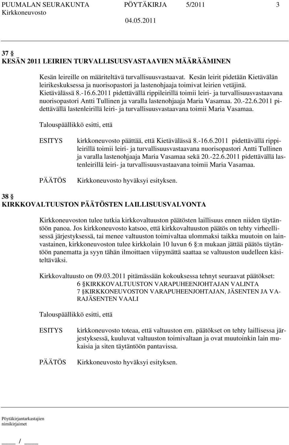 6.2011 pidettävällä rippileirillä toimii leiri- ja turvallisuusvastaavana nuorisopastori Antti Tullinen ja varalla lastenohjaaja Maria Vasamaa. 20.-22.6.2011 pidettävällä lastenleirillä leiri- ja turvallisuusvastaavana toimii Maria Vasamaa.