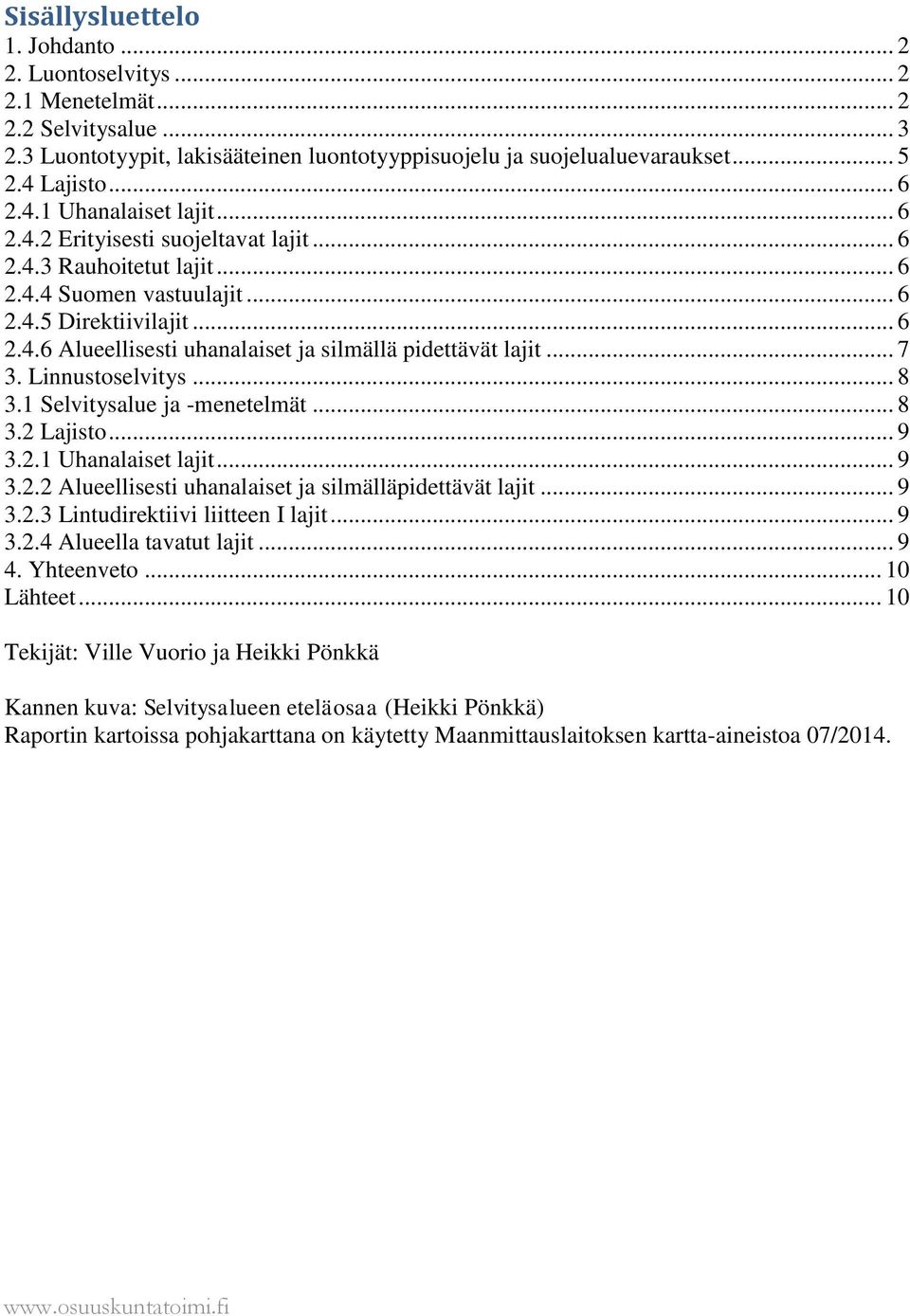 .. 7 3. Linnustoselvitys... 8 3.1 Selvitysalue ja -menetelmät... 8 3.2 Lajisto... 9 3.2.1 Uhanalaiset lajit... 9 3.2.2 Alueellisesti uhanalaiset ja silmälläpidettävät lajit... 9 3.2.3 Lintudirektiivi liitteen I lajit.
