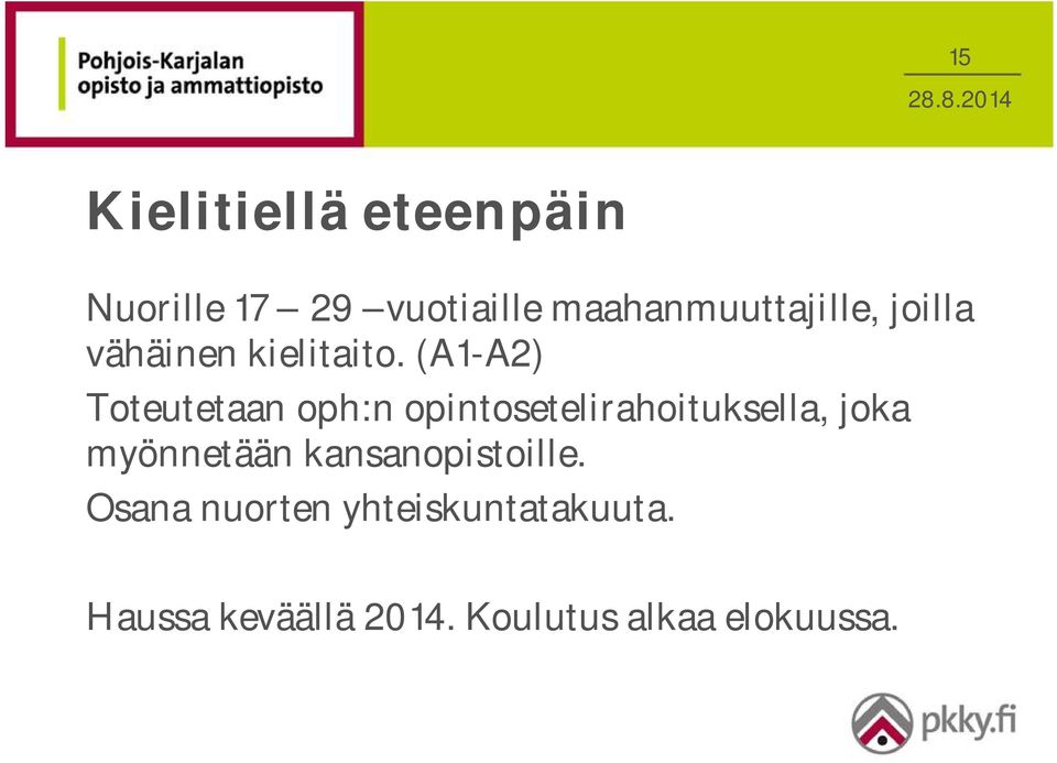 (A1-A2) Toteutetaan oph:n opintosetelirahoituksella, joka