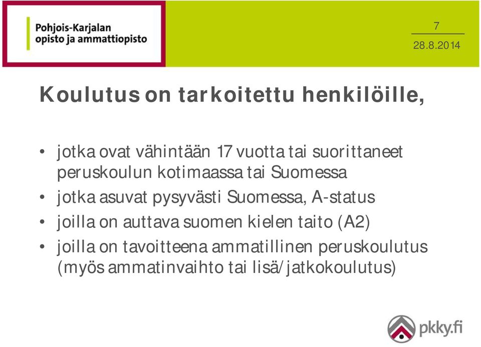 Suomessa, A-status joilla on auttava suomen kielen taito (A2) joilla on