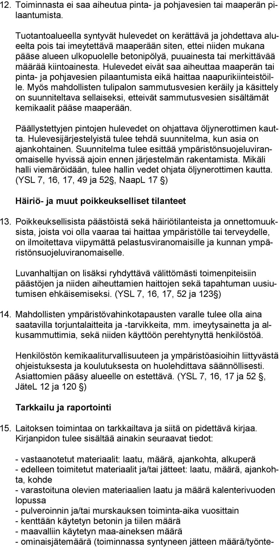 vää mää rää kiintoainesta. Hulevedet eivät saa aiheuttaa maa pe rän tai pin ta- ja pohjavesien pilaantumista eikä haittaa naa pu ri kiin teis töille.