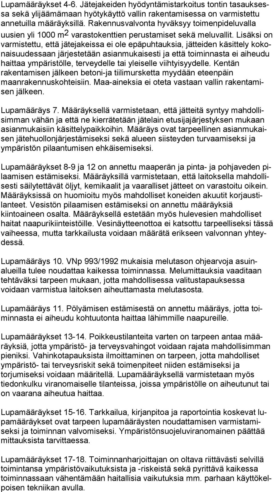 Li säk si on var mis tet tu, että jätejakeissa ei ole epäpuhtauksia, jätteiden kä sit te ly ko konai suu des saan järjestetään asianmukaisesti ja että toi min nas ta ei ai heu du haittaa