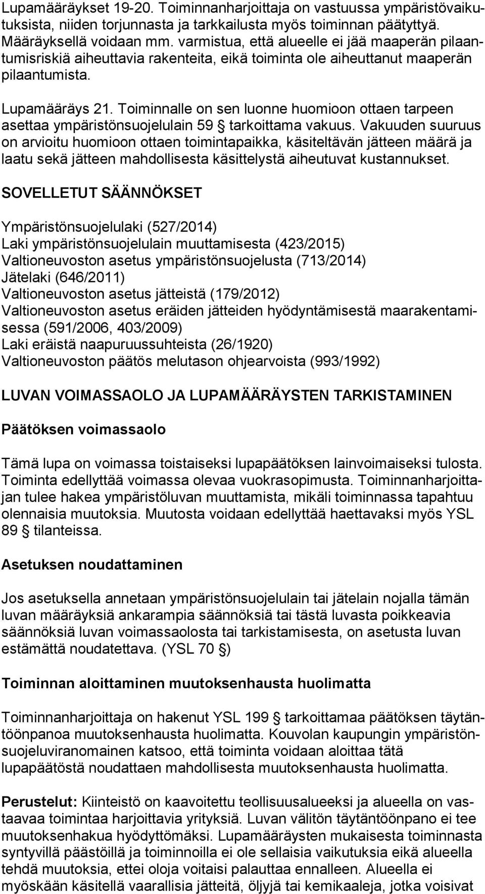 Toiminnalle on sen luonne huomioon ottaen tarpeen aset taa ym pä ris tön suo je lu lain 59 tarkoittama vakuus.