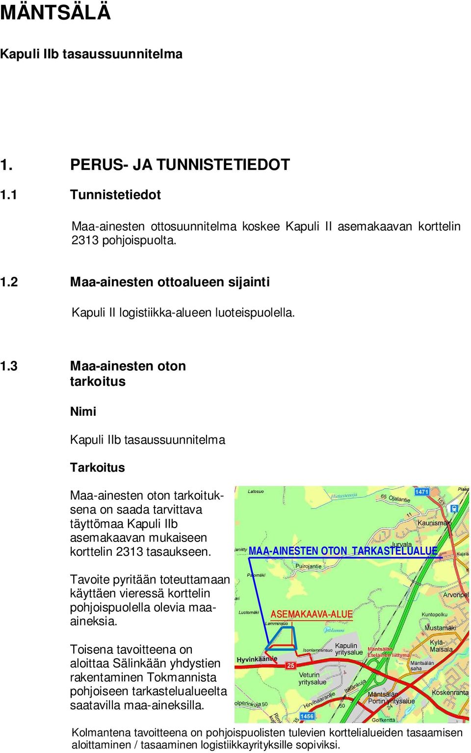 MAA-AINESTEN OTON TARKASTELUALUE Tavoite pyritään toteuttamaan käyttäen vieressä korttelin pohjoispuolella olevia maaaineksia.