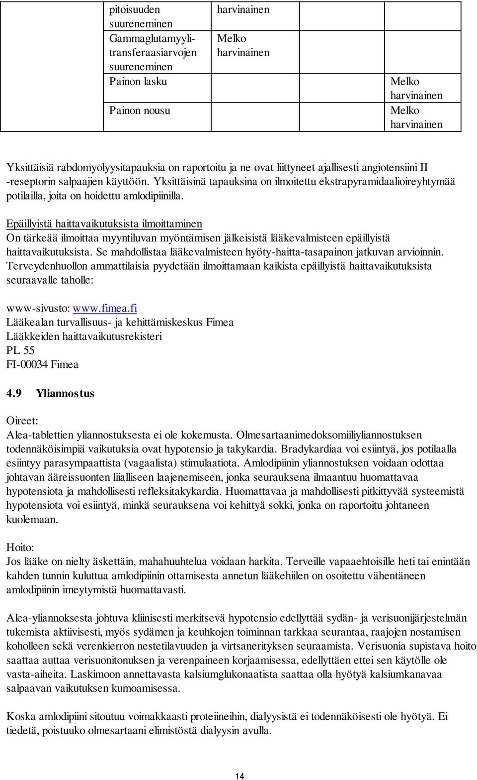 Epäillyistä haittavaikutuksista ilmoittaminen On tärkeää ilmoittaa myyntiluvan myöntämisen jälkeisistä lääkevalmisteen epäillyistä haittavaikutuksista.