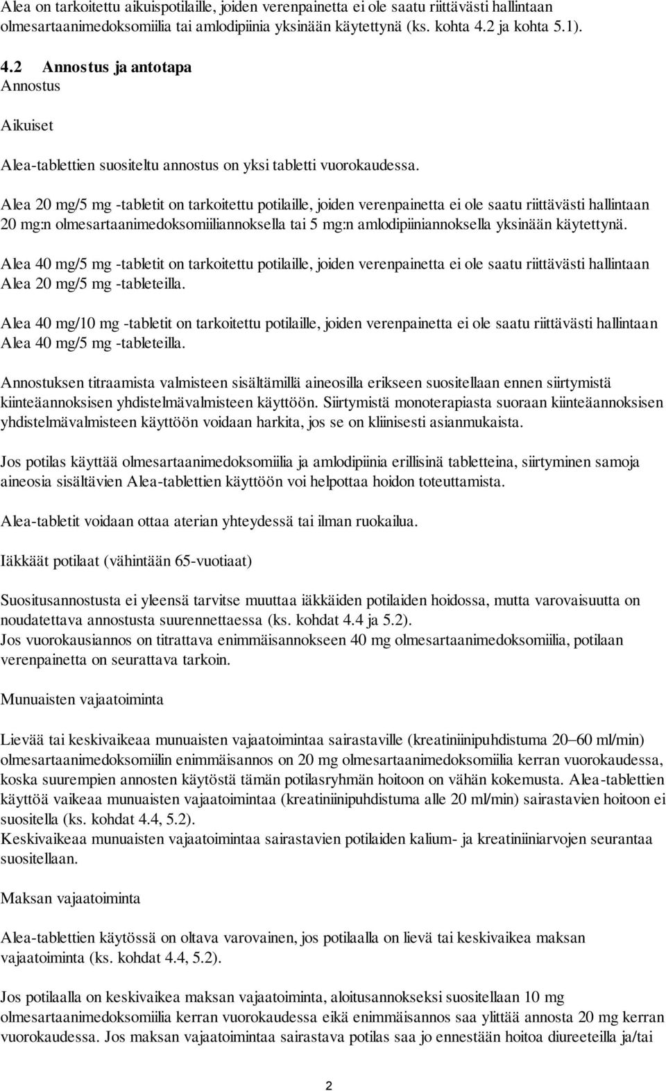 Alea 20 mg/5 mg -tabletit on tarkoitettu potilaille, joiden verenpainetta ei ole saatu riittävästi hallintaan 20 mg:n olmesartaanimedoksomiiliannoksella tai 5 mg:n amlodipiiniannoksella yksinään