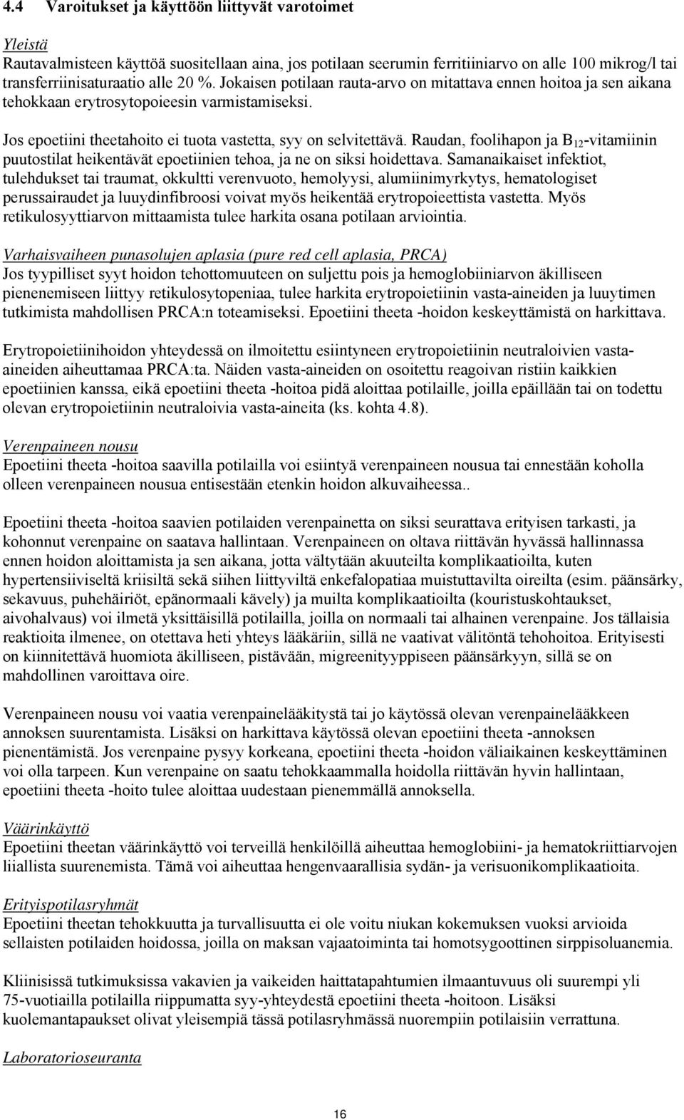 Raudan, foolihapon ja B 12 -vitamiinin puutostilat heikentävät epoetiinien tehoa, ja ne on siksi hoidettava.