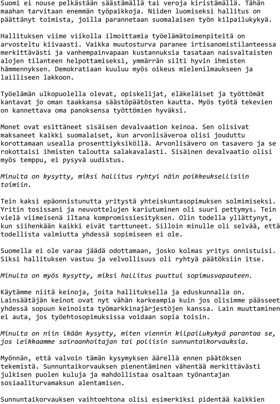 Vaikka muutosturva paranee irtisanomistilanteessa merkittävästi ja vanhempainvapaan kustannuksia tasataan naisvaltaisten alojen tilanteen helpottamiseksi, ymmärrän silti hyvin ihmisten hämmennyksen.