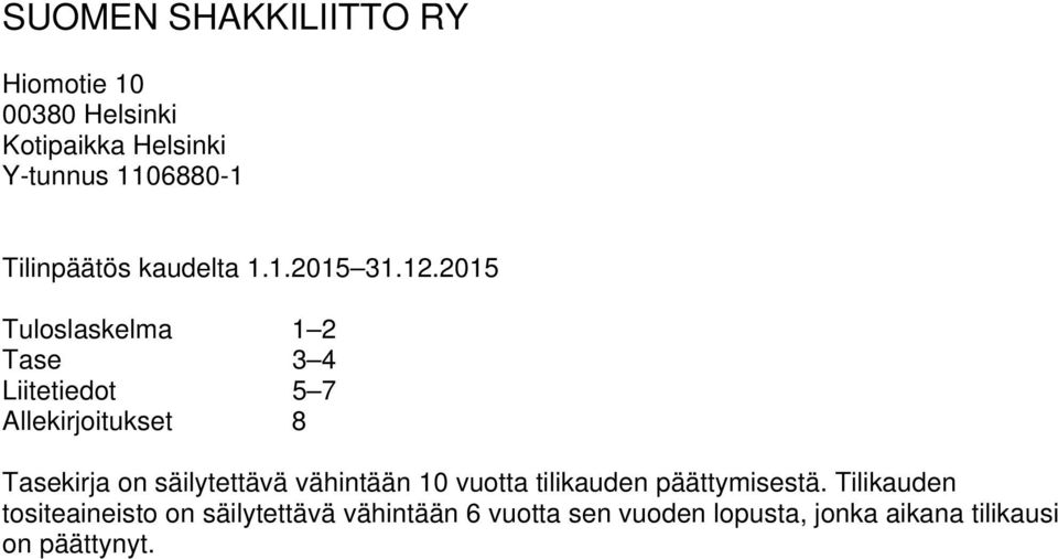 2015 Tuloslaskelma 1 2 Tase 3 4 Liitetiedot 5 7 Allekirjoitukset 8 Tasekirja on säilytettävä