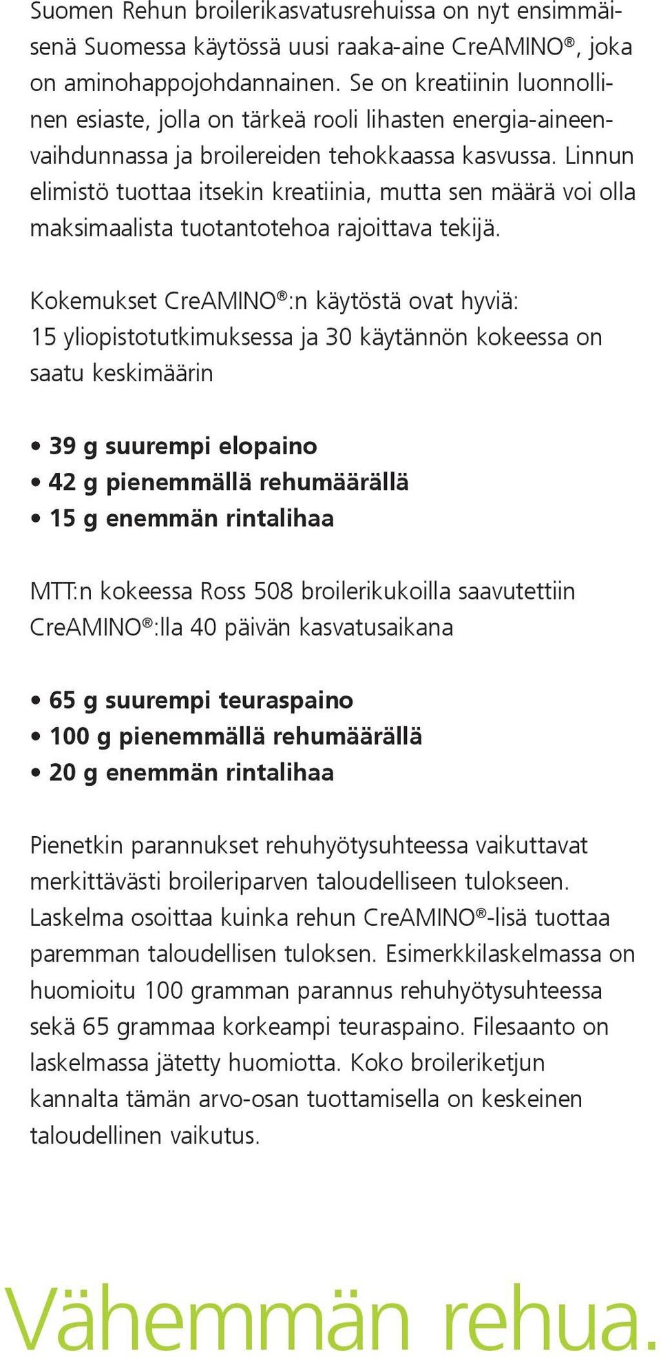 Linnun elimistö tuottaa itsekin kreatiinia, mutta sen määrä voi olla maksimaalista tuotantotehoa rajoittava tekijä.