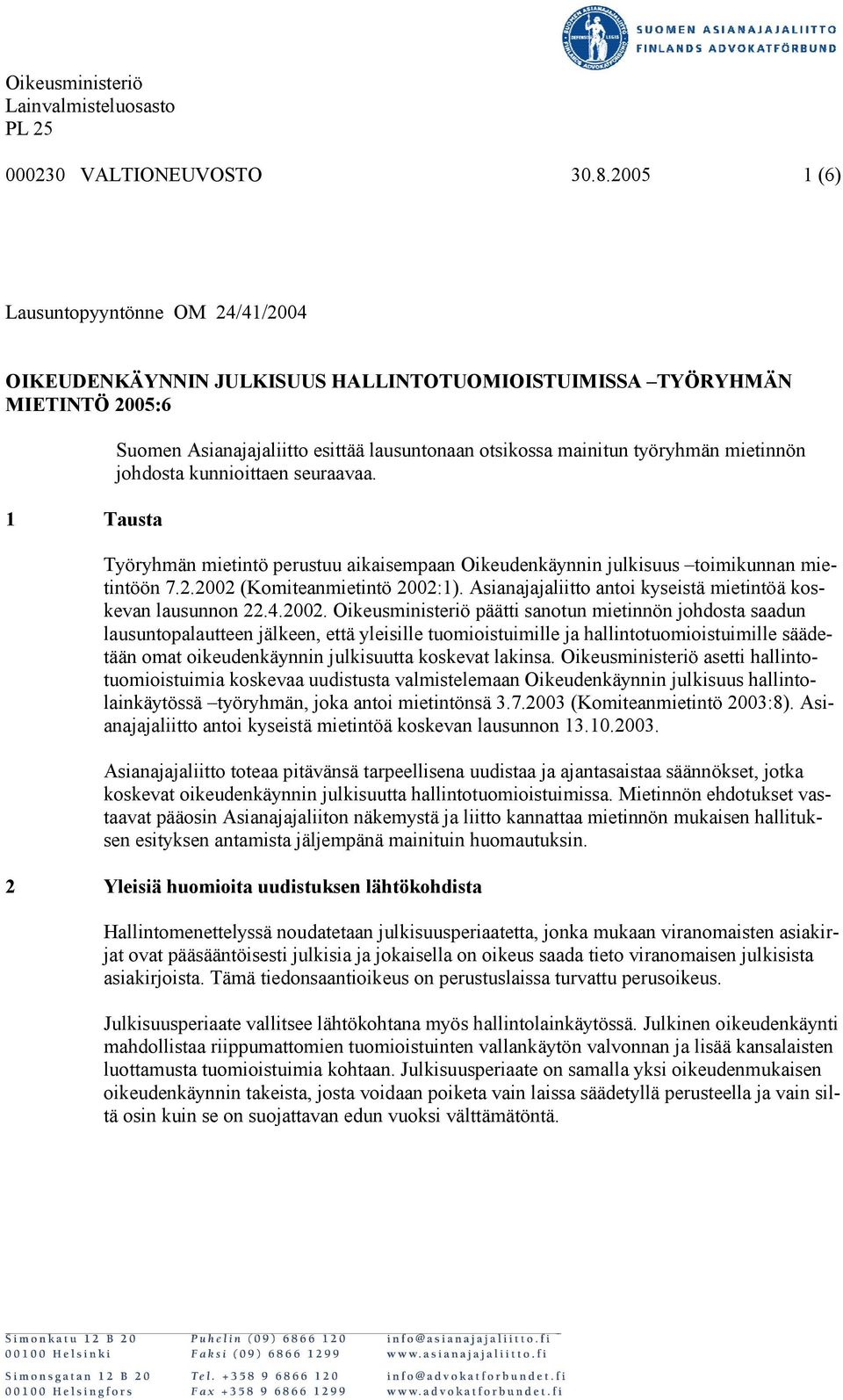 työryhmän mietinnön johdosta kunnioittaen seuraavaa. Työryhmän mietintö perustuu aikaisempaan Oikeudenkäynnin julkisuus toimikunnan mietintöön 7.2.2002 (Komiteanmietintö 2002:1).