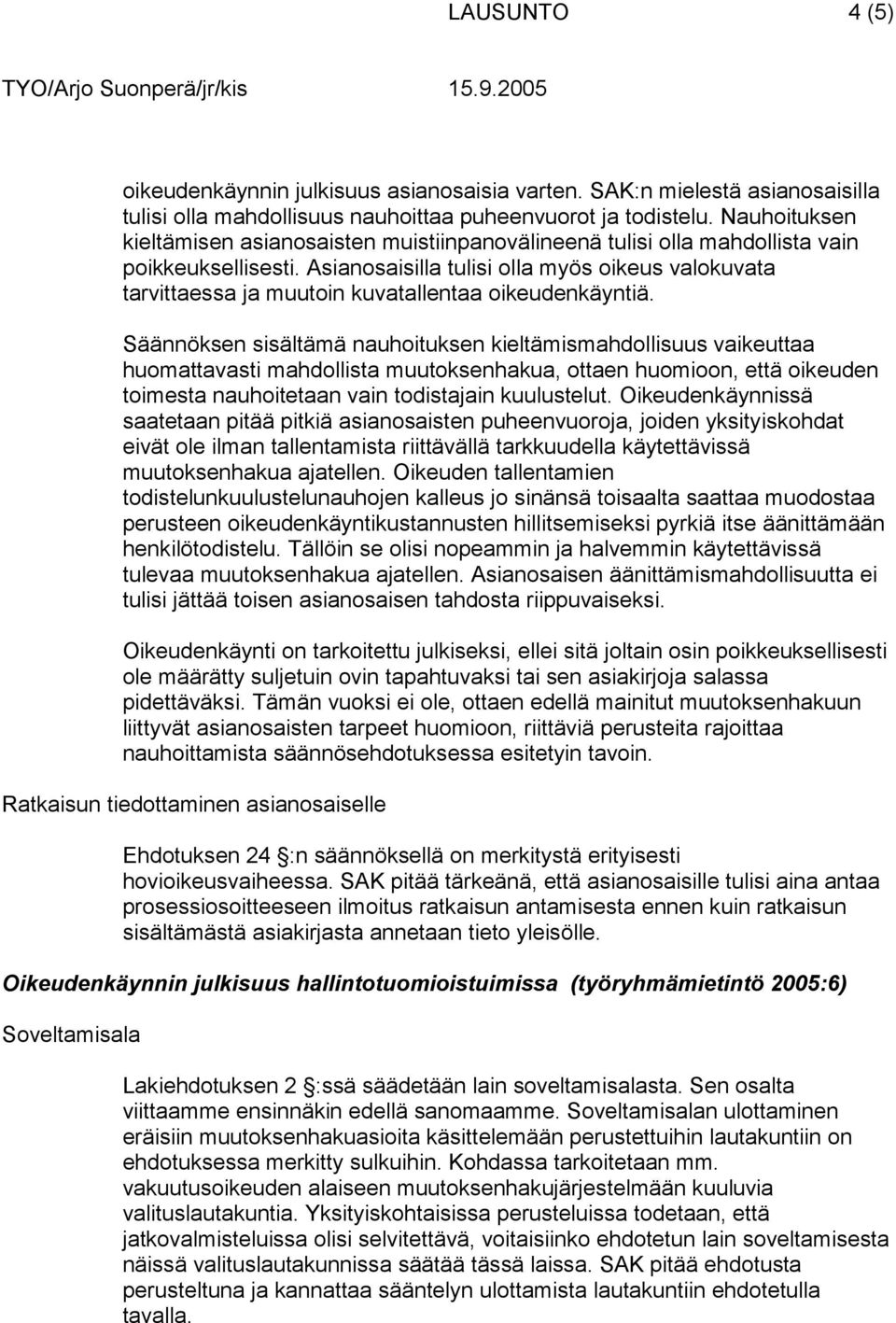 Asianosaisilla tulisi olla myös oikeus valokuvata tarvittaessa ja muutoin kuvatallentaa oikeudenkäyntiä.