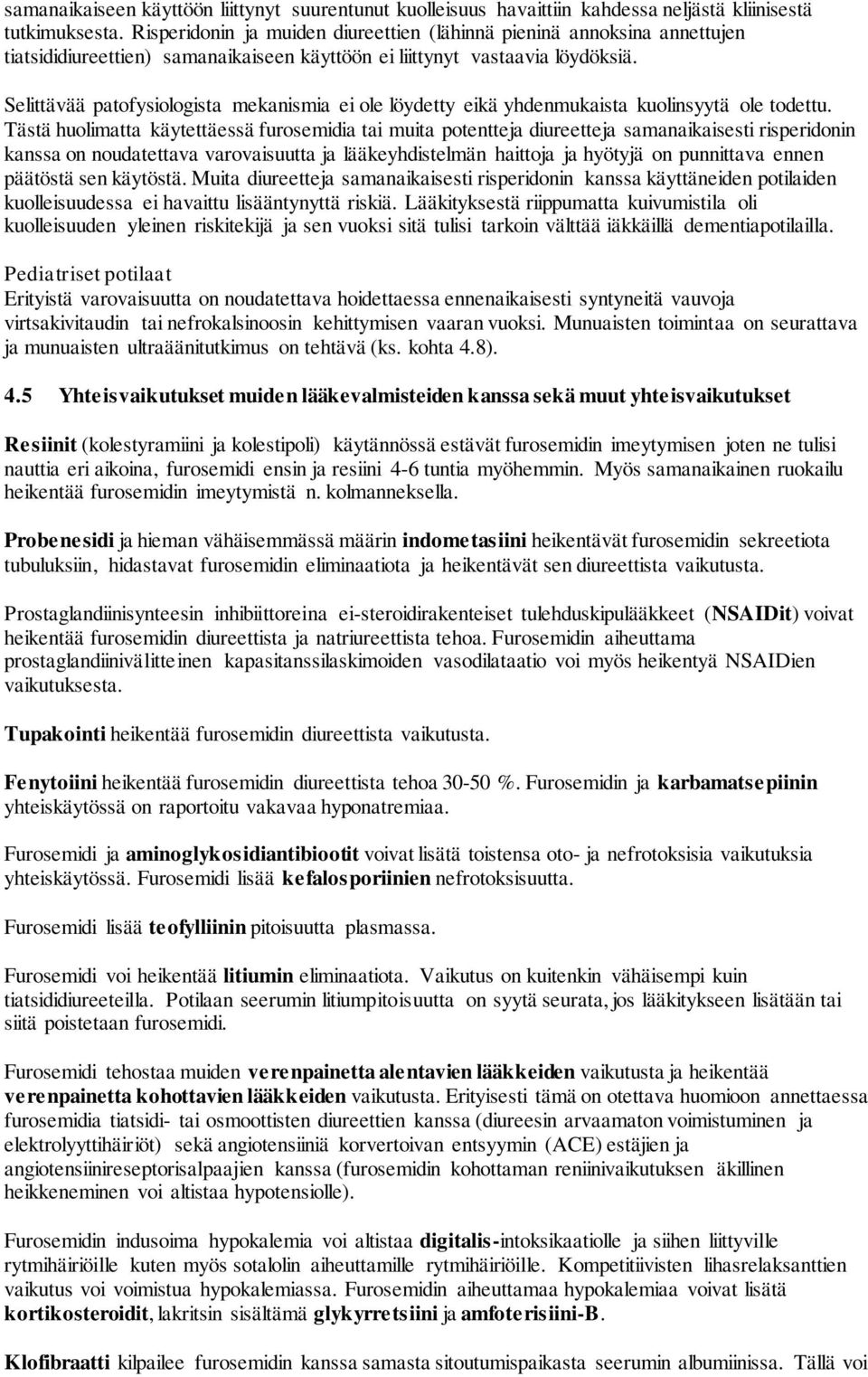 Selittävää patofysiologista mekanismia ei ole löydetty eikä yhdenmukaista kuolinsyytä ole todettu.