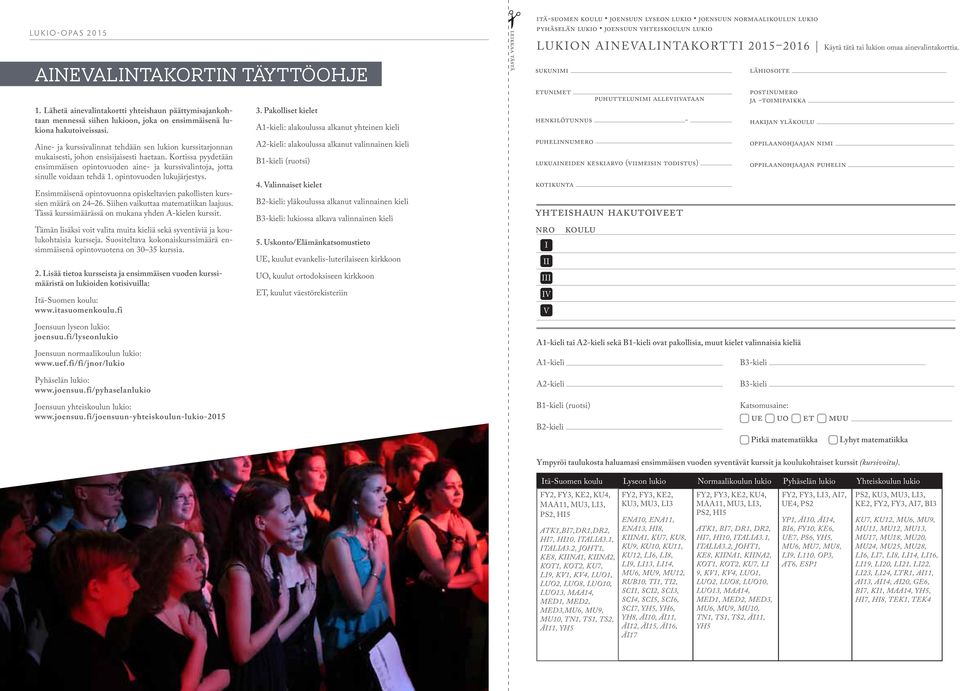 Kortissa pyydetään ensimmäisen opintovuoden aine- ja kurssivalintoja, jotta sinulle voidaan tehdä 1. opintovuoden lukujärjestys.