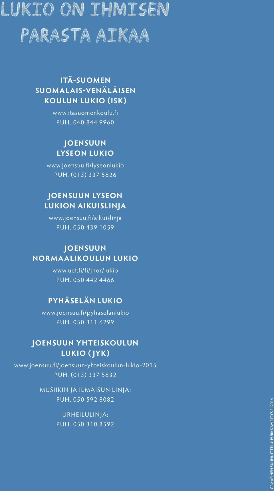 fi/fi/jnor/lukio puh. 050 442 4466 Pyhäselän lukio www.joensuu.fi/pyhaselanlukio puh. 050 311 6299 Joensuun Yhteiskoulun lukio ( JYK) www.joensuu.fi/joensuun-yhteiskoulun-lukio-2015 puh.