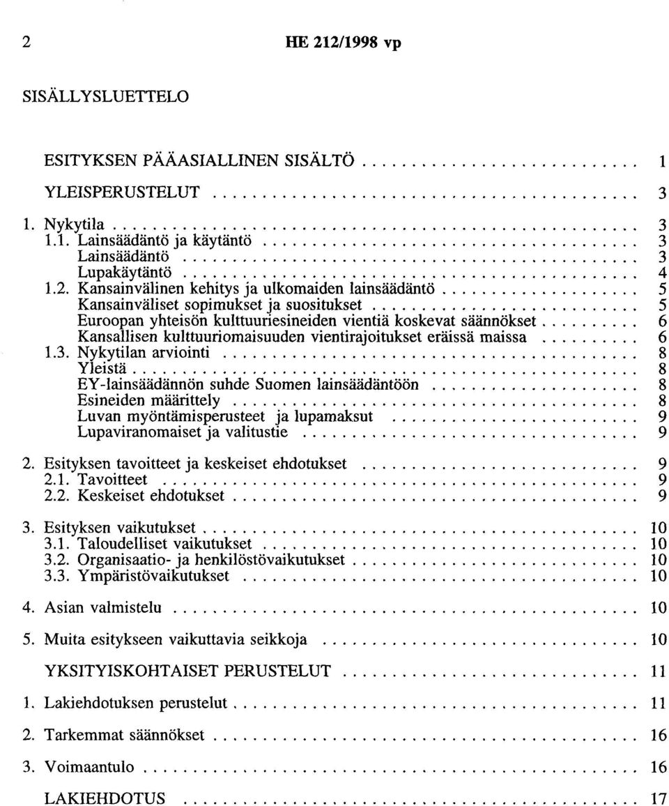 Kansainvälinen kehitys ja ulkomaiden lainsäädäntö.................... 5 Kansainväliset sopimukset ja suositukset........................... 5 Euroopan yhteisön kulttuuriesineiden vientiä koskevat säännökset.