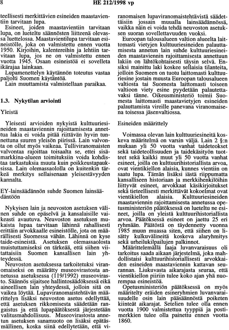 Osaan esineistöä ei sovelleta ikärajaa lainkaan. Lupamenettelyn käytännön toteutus vastaa paljolti Suomen käytäntöä. Lain muuttamista valmistellaan paraikaa. 1.3.