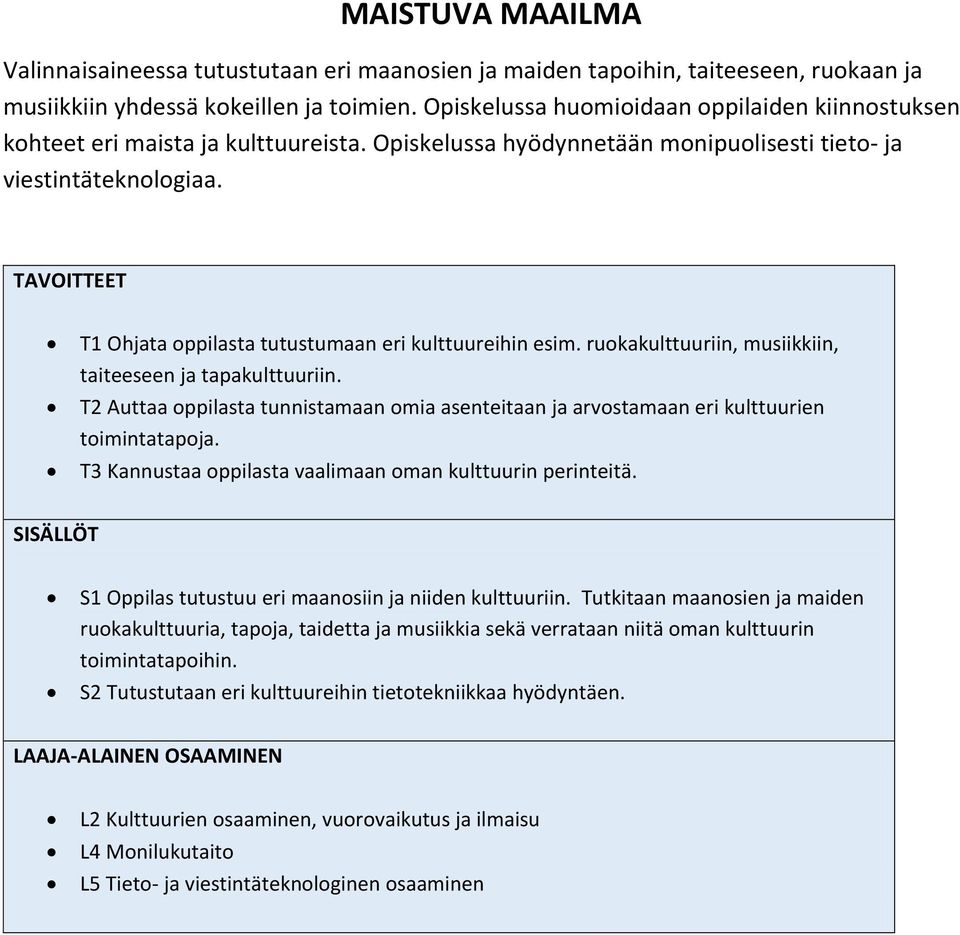 T1 Ohjata oppilasta tutustumaan eri kulttuureihin esim. ruokakulttuuriin, musiikkiin, taiteeseen ja tapakulttuuriin.