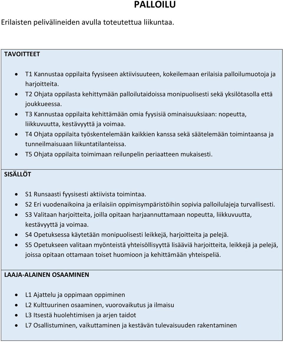 T3 Kannustaa oppilaita kehittämään omia fyysisiä ominaisuuksiaan: nopeutta, liikkuvuutta, kestävyyttä ja voimaa.