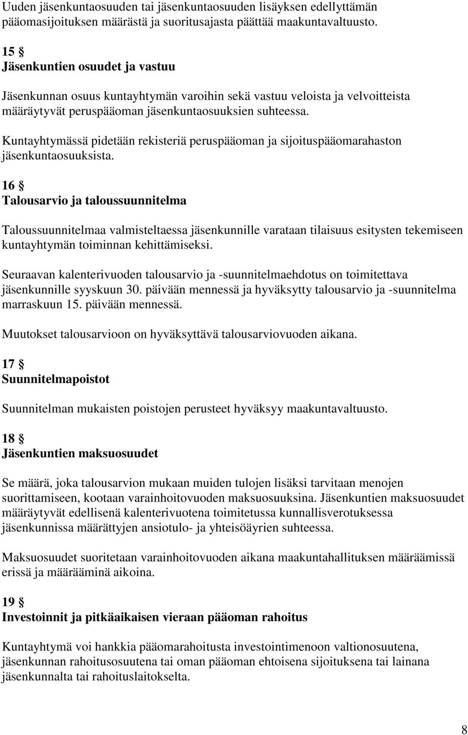 Kuntayhtymässä pidetään rekisteriä peruspääoman ja sijoituspääomarahaston jäsenkuntaosuuksista.