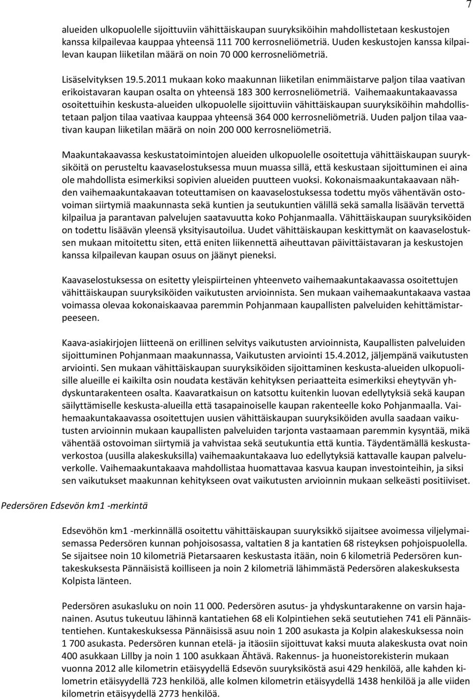 2011 mukaan koko maakunnan liiketilan enimmäistarve paljon tilaa vaativan erikoistavaran kaupan osalta on yhteensä 183 300 kerrosneliömetriä.