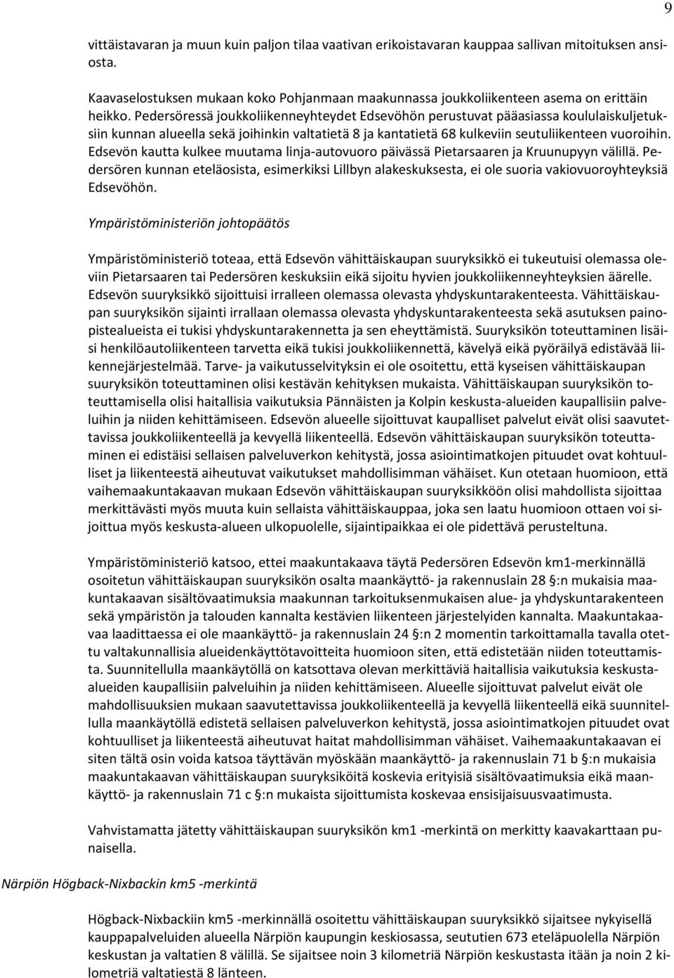 Edsevön kautta kulkee muutama linja-autovuoro päivässä Pietarsaaren ja Kruunupyyn välillä.