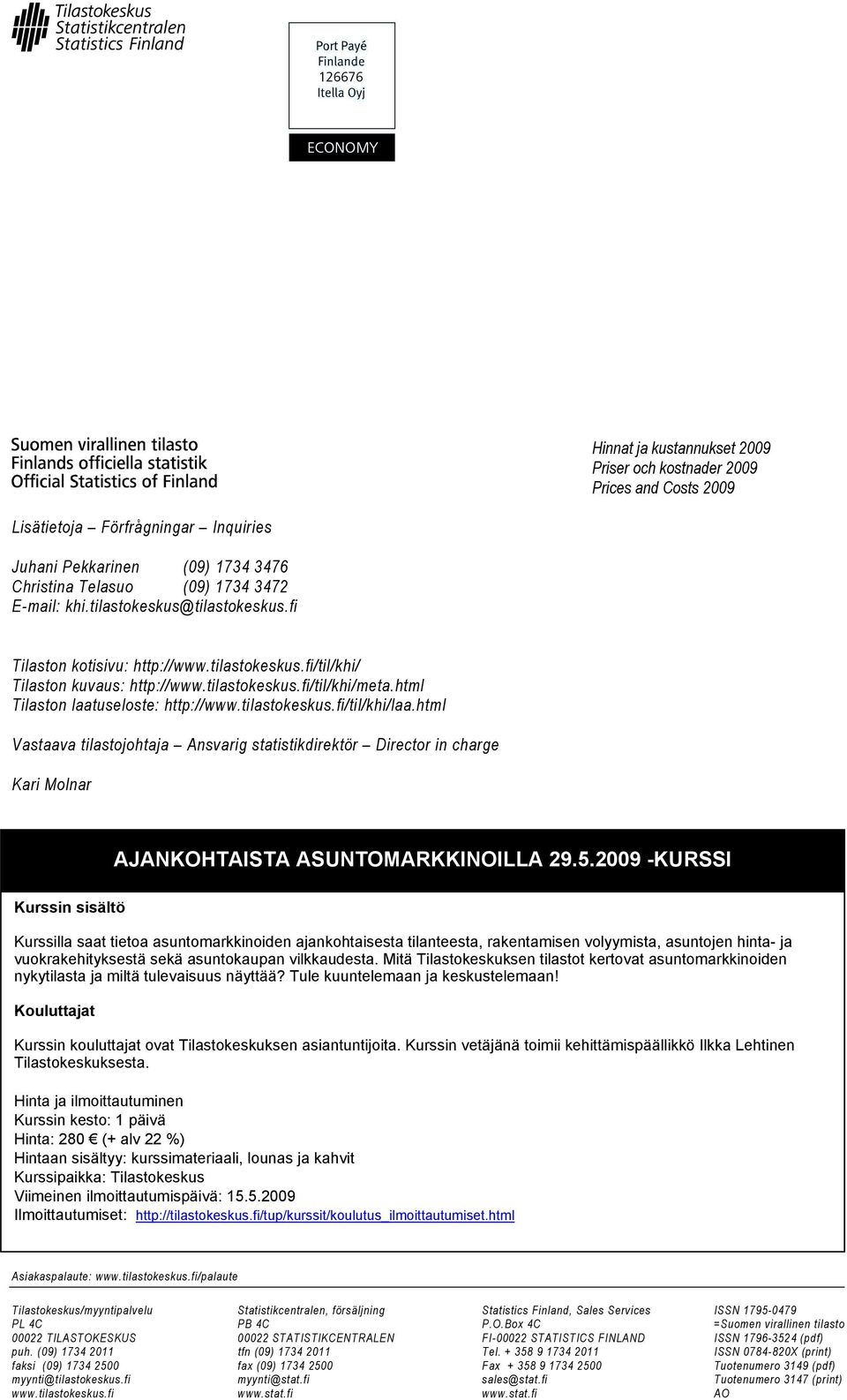 html Vastaava tilastojohtaja Ansvarig statistikdirektör Director in charge Kari Molnar AJANKOHTAISTA ASUNTOMARKKINOILLA 29.5.