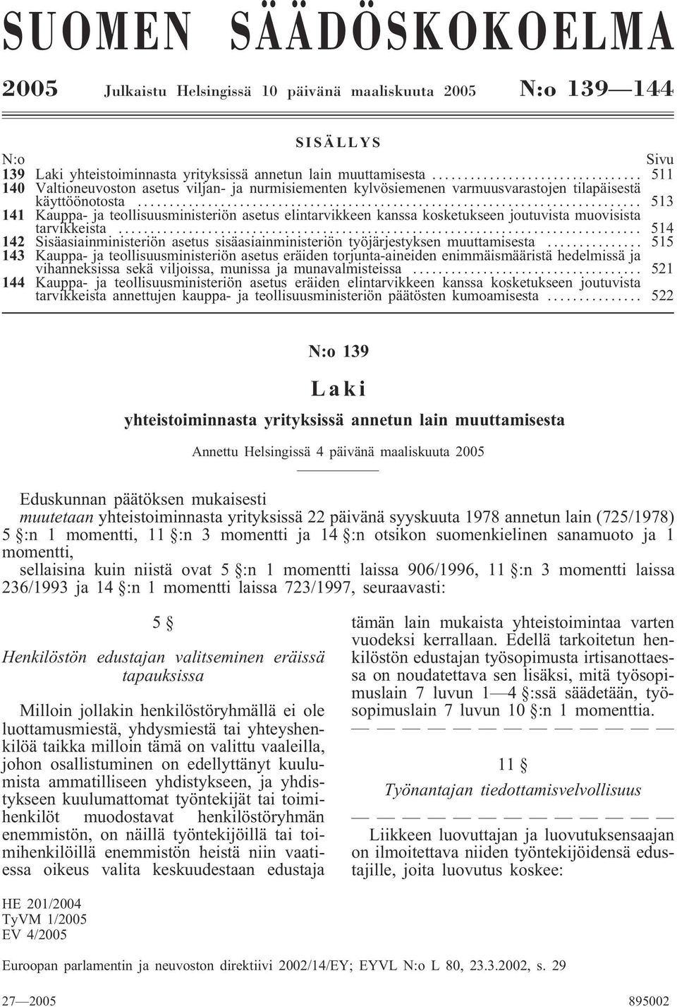 .. 513 141 Kauppa- ja teollisuusministeriön asetus elintarvikkeen kanssa kosketukseen joutuvista muovisista tarvikkeista.