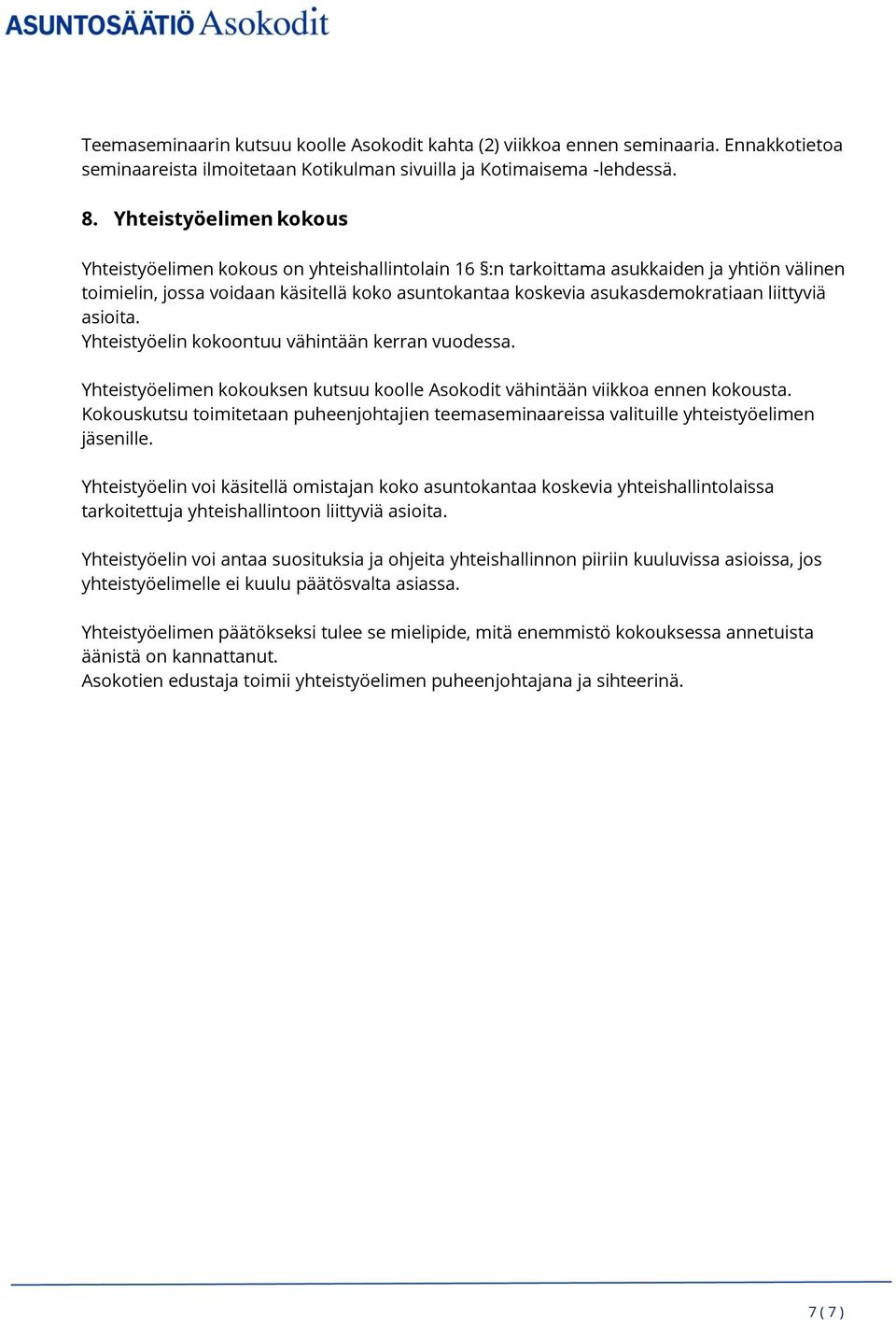 liittyviä asioita. Yhteistyöelin kokoontuu vähintään kerran vuodessa. Yhteistyöelimen kokouksen kutsuu koolle Asokodit vähintään viikkoa ennen kokousta.