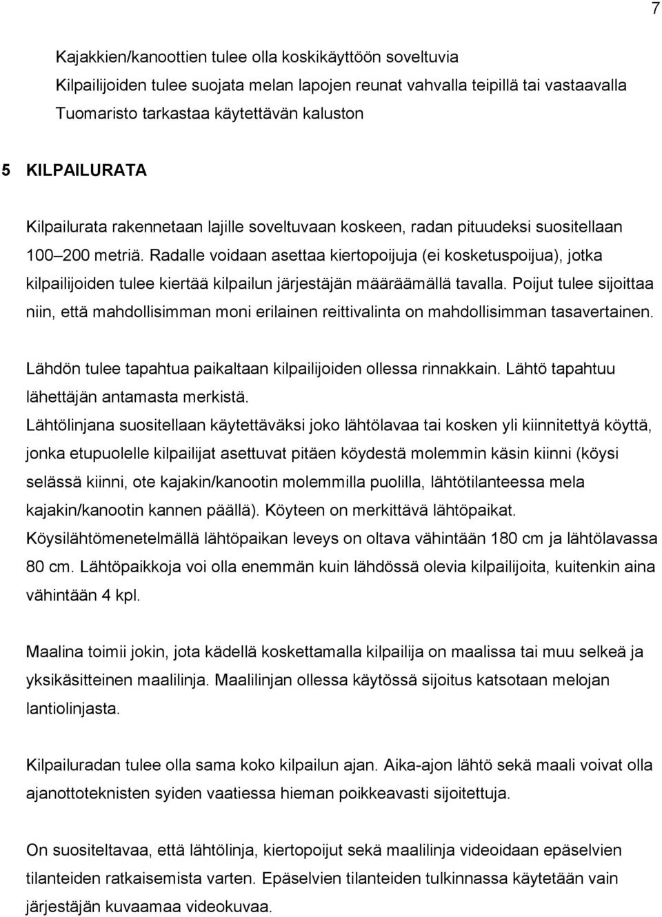 Radalle voidaan asettaa kiertopoijuja (ei kosketuspoijua), jotka kilpailijoiden tulee kiertää kilpailun järjestäjän määräämällä tavalla.