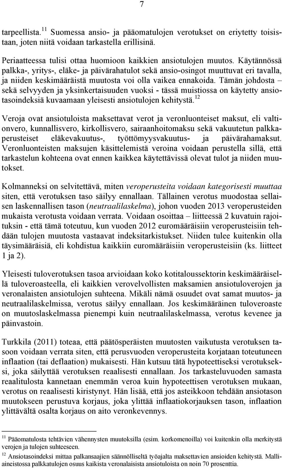 Tämän johdosta sekä selvyyden ja yksinkertaisuuden vuoksi - tässä muistiossa on käytetty ansiotasoindeksiä kuvaamaan yleisesti ansiotulojen kehitystä.