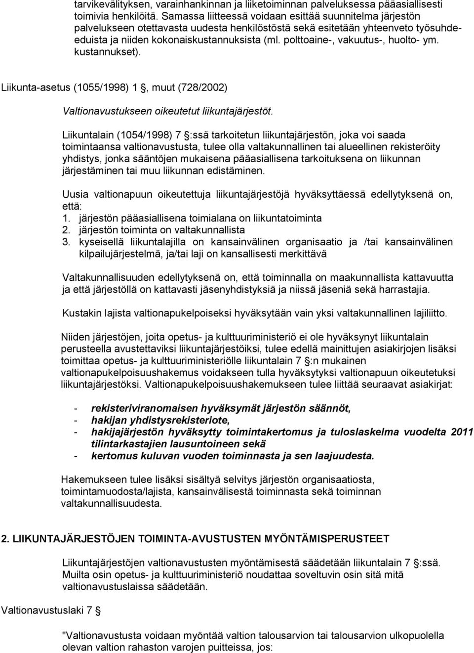 polttoaine-, vakuutus-, huolto- ym. kustannukset). Liikunta-asetus (1055/1998) 1, muut (728/2002) Valtionavustukseen oikeutetut liikuntajärjestöt.