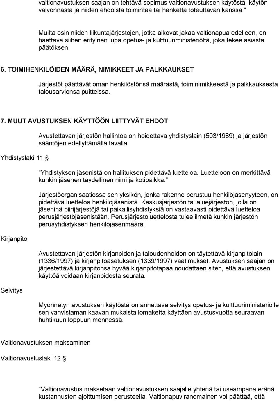 TOIMIHENKILÖIDEN MÄÄRÄ, NIMIKKEET JA PALKKAUKSET Järjestöt päättävät oman henkilöstönsä määrästä, toiminimikkeestä ja palkkauksesta talousarvionsa puitteissa. 7.