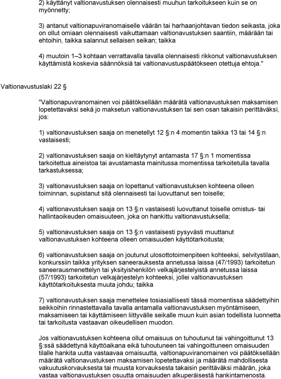 valtionavustuksen käyttämistä koskevia säännöksiä tai valtionavustuspäätökseen otettuja ehtoja.