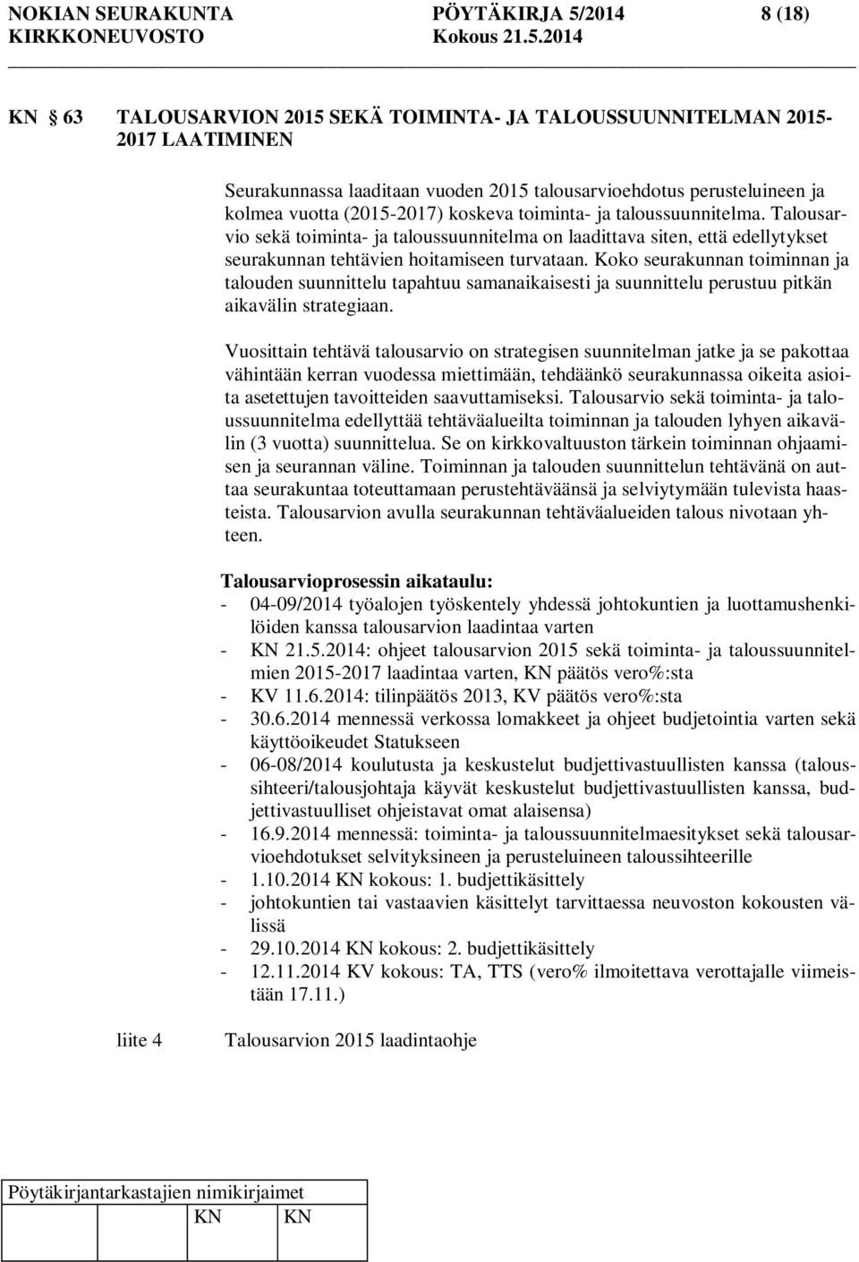 Koko seurakunnan toiminnan ja talouden suunnittelu tapahtuu samanaikaisesti ja suunnittelu perustuu pitkän aikavälin strategiaan.